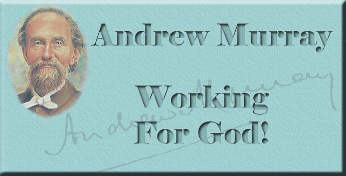 Murray God Swartzentrover.com | Andrew Murray - Working for God - Chapter 3